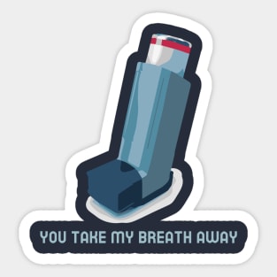 You take my breath away Sticker